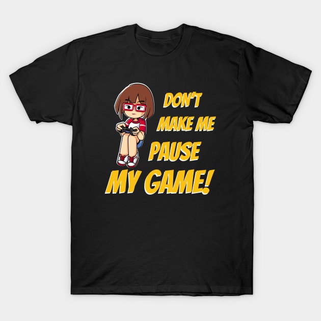 Don't make me pause my Game T-Shirt by Foxxy Merch